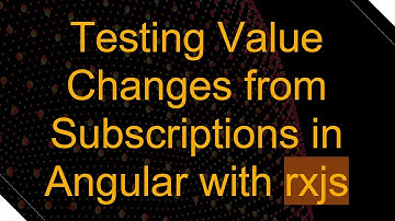 Testing Value Changes from Subscriptions in Angular with rxjs