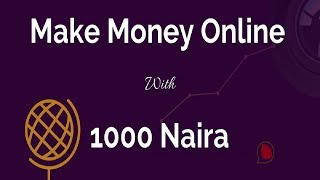 How to Make Money Online with 1000 Naira