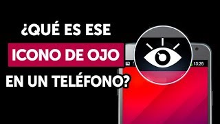 ¿Qué es ese icono del ojo que a veces aparece en los teléfonos?