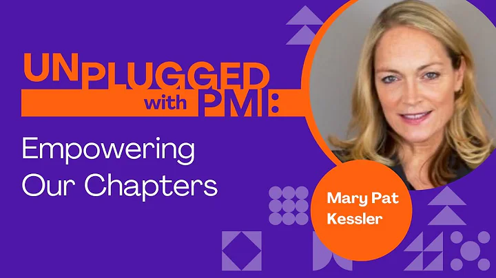 Unplugged With PMI: Empowering Our Chapters with M...
