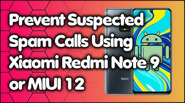 How to Prevent Suspected Spam Calls Using Xiaomi Redmi Note 9 or MIUI 12 Phone