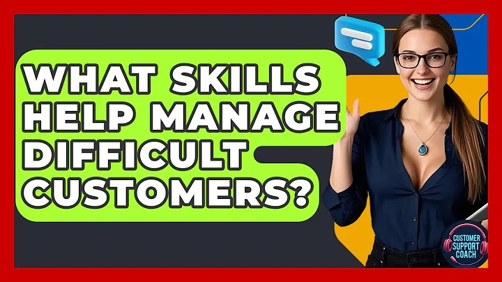 What Skills Help Manage Difficult Customers? - Customer Support Coach