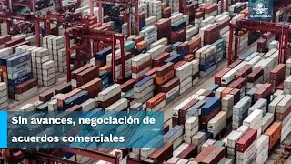 Se atoran los acuerdos comerciales de México #EnPortada