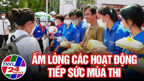 Chuyện tử tế: Ấm lòng các hoạt động tiếp sức mùa thi