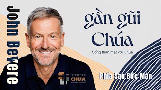 💟 GẦN GŨI CHÚA | Phần 4: Phía Sau Bức Màn | Mục sư John Bevere (4/9)