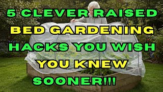 5 Raised Bed Gardening Hacks that Make Gardening So Easy.