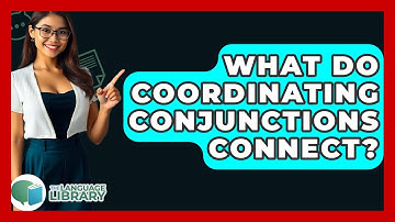What Do Coordinating Conjunctions Connect? - The Language Library