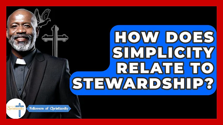 How Does Simplicity Relate To Stewardship? - Followers Of Christianity
