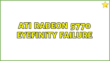 ATI Radeon 5770 Eyefinity failure