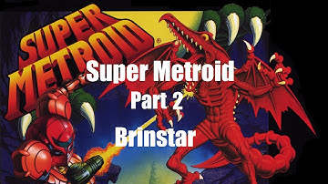 Super Metroid Part 2 - Brinstar