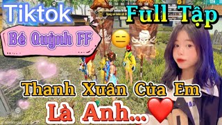 Tik Tok Free Fire | Phim ngắn: ''Thanh Xuân Của Em là anh”FULL Tập | Bé Quỳnh FF