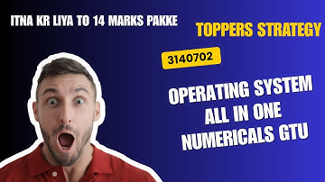 Operating System 3140702 GTU All in One Numerical Video (ye question kr liye to 14 marks pakke)