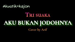 Aku bukan jodohnya- Tri suaka (cover by Arif). akustik kajon