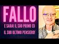 FALLO E SARAI IL SUO PRIMO ED IL SUO ULTIMO PENSIERO!