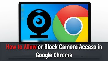 How to Allow or Block Camera Access in Google Chrome (Guide)