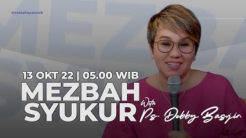 MEZBAH SYUKUR (PAGI) - KAMIS 13/10/22 pk 05.00 WIB - Ps. Debby Basjir