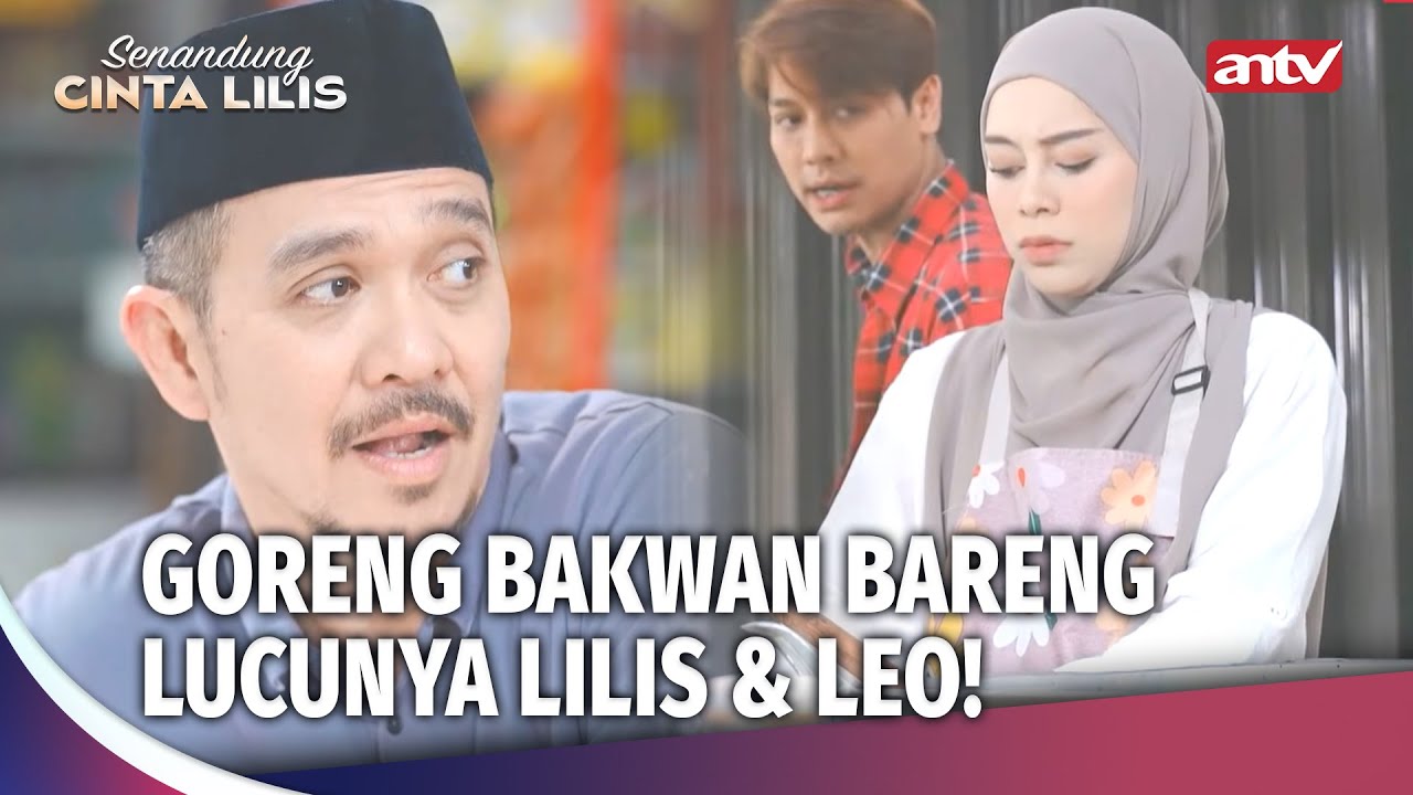 Leo Mau Bantuin Lilis, Malah Diomelin! Lucu Deh | Senandung Cinta Lilis ANTV Ep 23 (3/3)