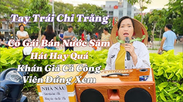 Tay Trái Chỉ Trăng - Một Bài Hát Làm Tên Tuổi - Của Cô Gái Bán Nước Sâm - Đang Gây sốc Trên Tít Tốp