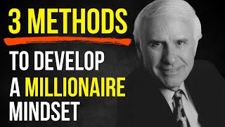 3 Methods to Develop a Millionaire Mindset | Jim Rohn Principles