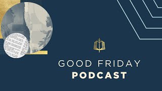 Good Friday Podcast | Holy Week