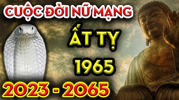 🔴Tử Vi Trọn Đời Tuổi ẤT TỴ NỮ Mạng 1965 Từ 2023 Đến 2065 Hưởng Lộc Trời Đời Đời Thịnh Vượng
