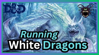 How I Run White Dragons - D&D