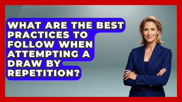 What Are The Best Practices To Follow When Attempting A Draw By Repetition? - The Chess Codex