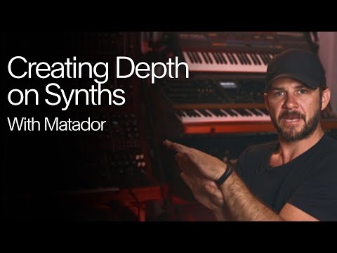 Create Depth on Your Synths | Matador (Sneak Peek)
