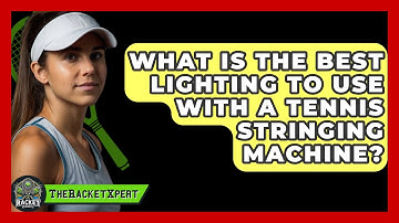 What Is The Best Lighting To Use With A Tennis Stringing Machine? - The Racket Xpert