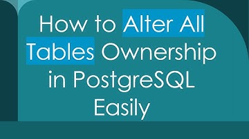 How to Alter All Tables Ownership in PostgreSQL Easily