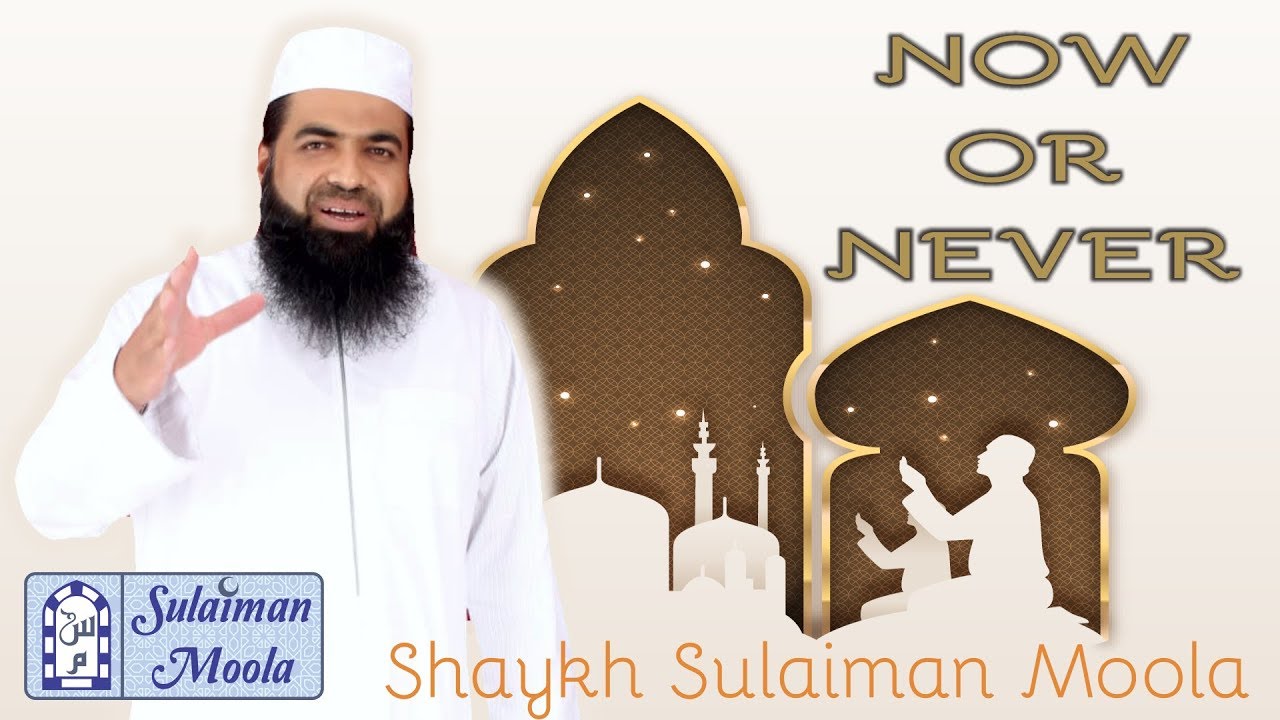 Now or Never - Shaykh Sulaiman Moola - Special Lecture