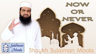 Now or Never - Shaykh Sulaiman Moola - Special Lecture