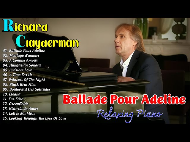 Ballade Pour Adeline - Richard Clayderman Greatest Hits Full Album 2024 🎹Classic Piano Songs 2024 class=