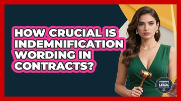 How Crucial Is Indemnification Wording In Contracts? - Avoiding Common Legal Mistakes