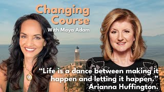 Changing Course with Maya Adam episode 4: Arianna Huffington