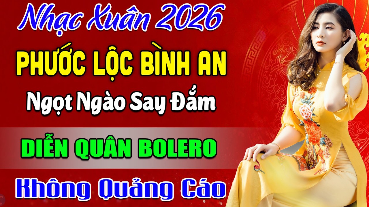 NHẠC XUÂN HAY NHẤT 2026 - BOLERO DIỄN QUÂN Nghe DA DIẾT CÕI LÒNG ➤ Nhạc Vàng Xưa Bất Hủ Cực Êm Tai