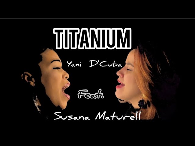 Watch Titanium . Yani D’ Cuba feat . Susana Maturell on YouTube Watch Titanium . Yani D’ Cuba feat . Susana Maturell on YouTube
