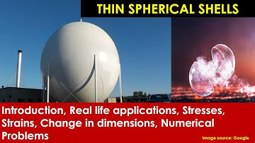 Thin spherical shells: Introduction, applications, stresses and strains, numerical problems