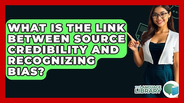What Is The Link Between Source Credibility And Recognizing Bias? - The Language Library