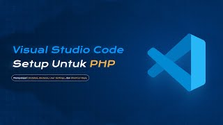 Materi Tambahan - Visual Studio Code Setup Untuk PHP | Pemrograman Web 2