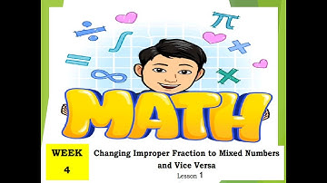 Q2 Week 4 Lesson 1- Changing Improper Fractions to Mixed Number and Vice Versa