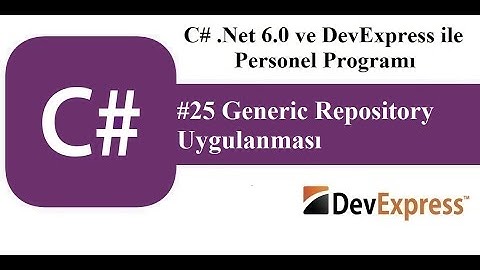 #25 C# .Net 6.0 ve DevExress ile Personel Programı - Generic Repository Uygulanması
