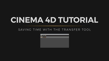 Cinema 4D Tutorial: Transfer Tool for the Workflow Win