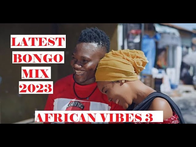 LATEST BONGO MIX 2023 | AFRICAN VIBES 3 | MARIOO, JAY MELODY, KUSAH, OTILE BROWN,  BY VDJ LEON SAVO class=