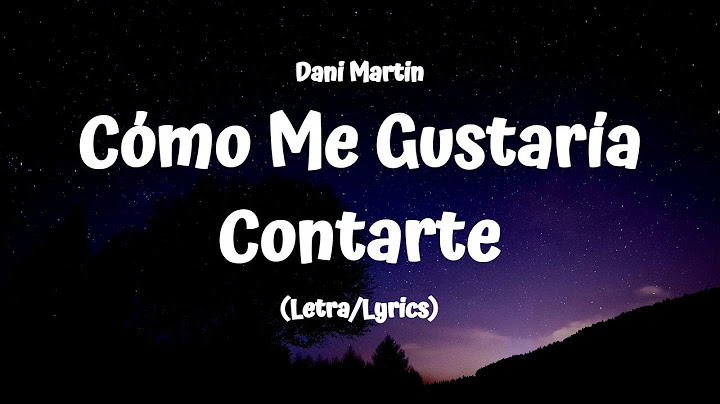 Dani Martin - Cómo Me Gustaría Contarte (Lyrics/Lyrics)