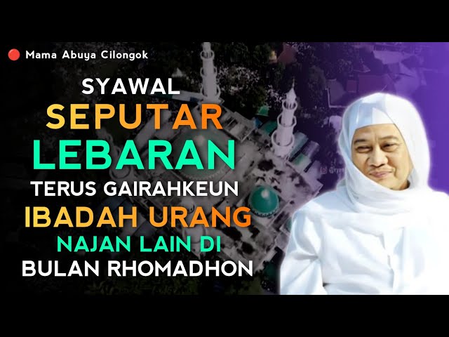 SYAWAL - SEPUTAR LEBARAN | ABUYA UCI TURTUSI CILONGOK class=