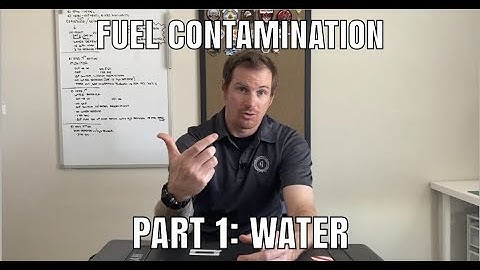 Fuel Contamination Part 1: Water