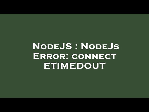 NodeJS : NodeJs Error: connect ETIMEDOUT