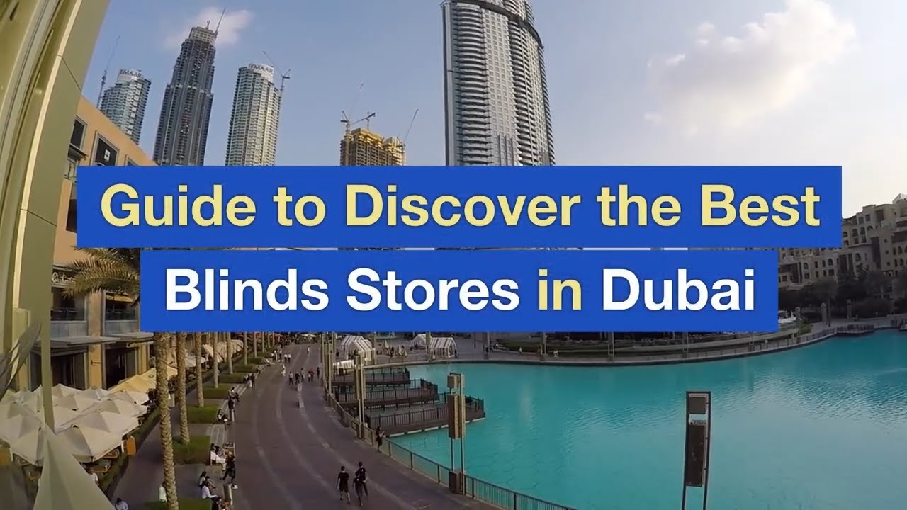 Guide to Discover the Best Blinds Stores in Dubai