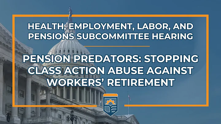 Pension Predators: Stopping Class Action Abuse Against Workers’ Retirement